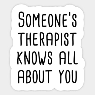 Someone's Therapist Knows All About You Sticker